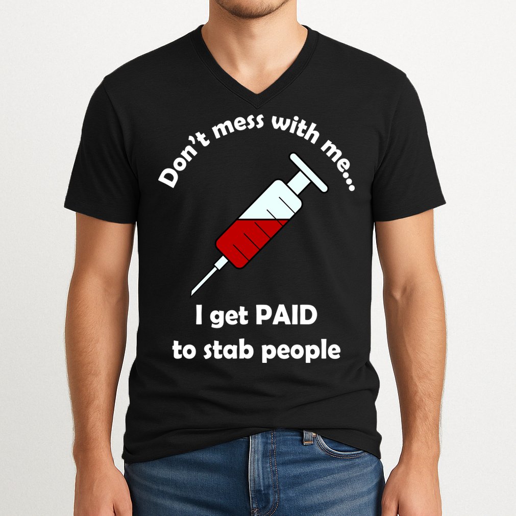 Don't Mess With Me I Get Paid To Stab People V-Neck T-Shirt