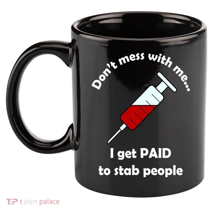 Don't Mess With Me I Get Paid To Stab People 11oz C Handle Ceramic Mug
