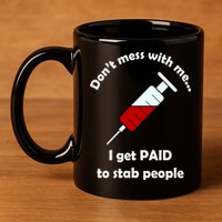 Don't Mess With Me I Get Paid To Stab People 11oz C Handle Ceramic Mug