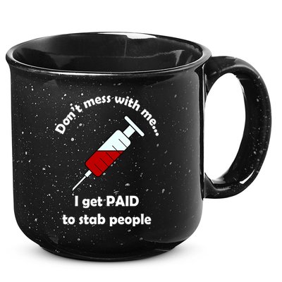 Don't Mess With Me I Get Paid To Stab People 15oz Campfire Ceramic Mug