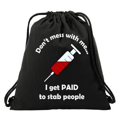 Don't Mess With Me I Get Paid To Stab People Drawstring Bag