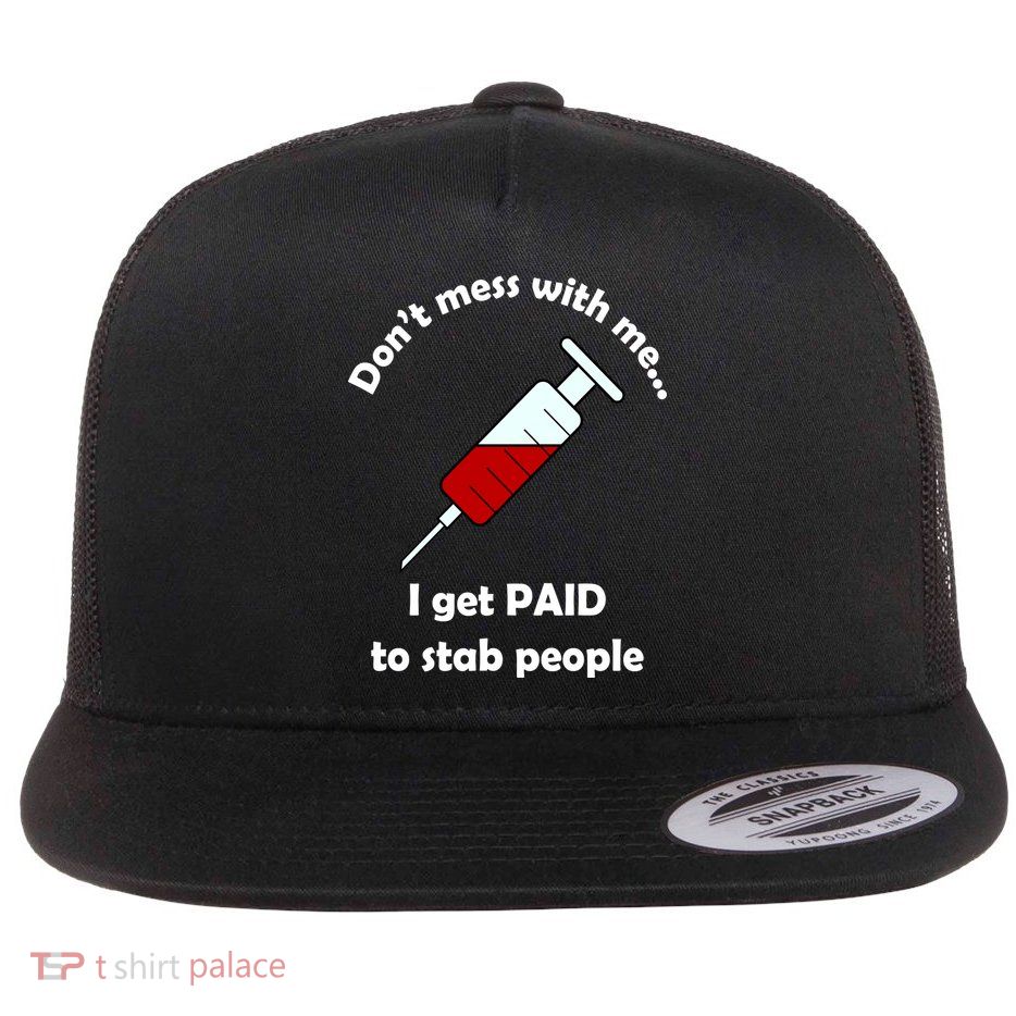 Don't Mess With Me I Get Paid To Stab People Flat Bill Trucker Hat