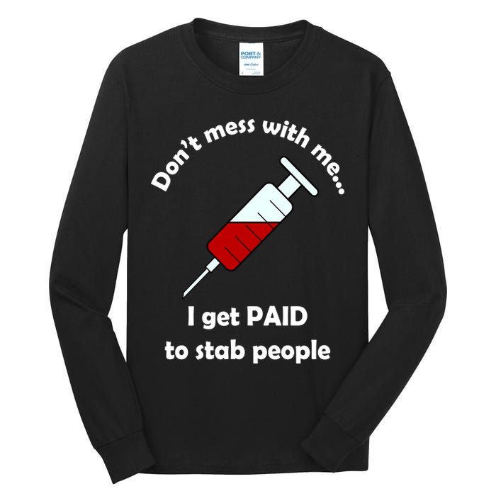 Don't Mess With Me I Get Paid To Stab People Tall Long Sleeve T-Shirt