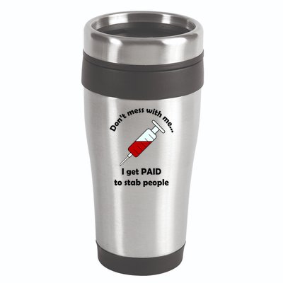 Don't Mess With Me I Get Paid To Stab People 16oz Travel Tumbler