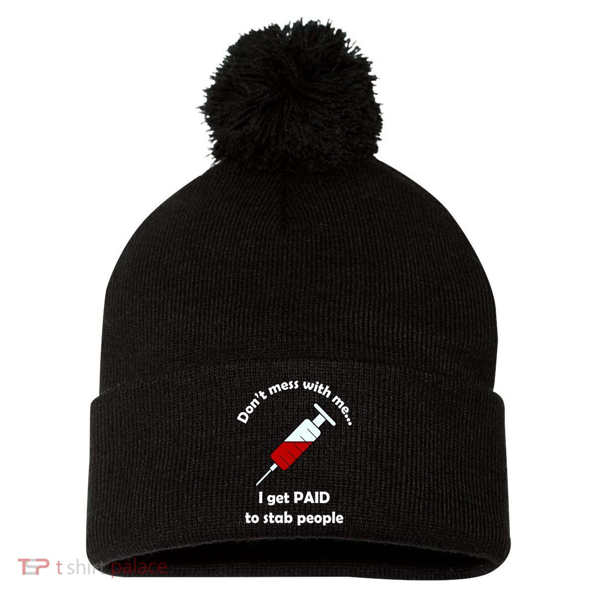 Don't Mess With Me I Get Paid To Stab People Pom Pom 12in Knit Beanie