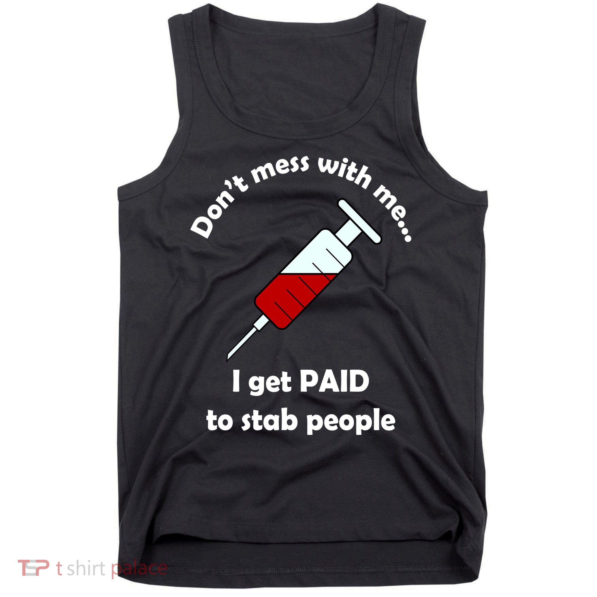 Don't Mess With Me I Get Paid To Stab People Tank Top