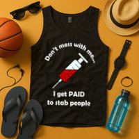 Don't Mess With Me I Get Paid To Stab People Tank Top