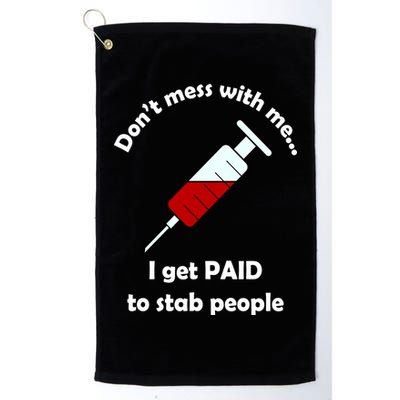 Don't Mess With Me I Get Paid To Stab People Golf Towel