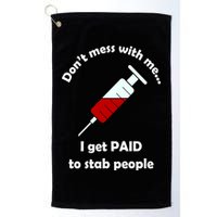 Don't Mess With Me I Get Paid To Stab People Golf Towel