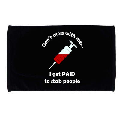 Don't Mess With Me I Get Paid To Stab People Microfiber Hand Towel