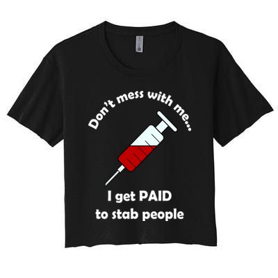 Don't Mess With Me I Get Paid To Stab People Crop Top