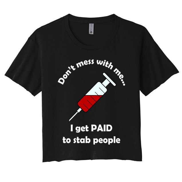 Don't Mess With Me I Get Paid To Stab People Crop Top