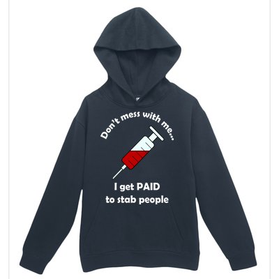 Don't Mess With Me I Get Paid To Stab People Urban Pullover Hoodie