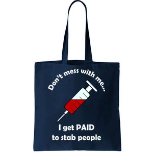 Don't Mess With Me I Get Paid To Stab People Tote Bag