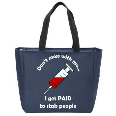 Don't Mess With Me I Get Paid To Stab People Zip Tote Bag