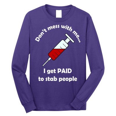 Don't Mess With Me I Get Paid To Stab People Long Sleeve Shirt