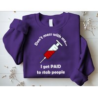 Don't Mess With Me I Get Paid To Stab People Sweatshirt