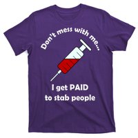 Don't Mess With Me I Get Paid To Stab People T-Shirt