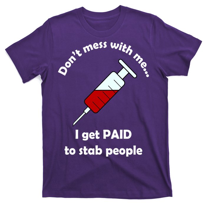 Don't Mess With Me I Get Paid To Stab People T-Shirt