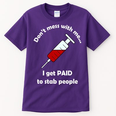 Don't Mess With Me I Get Paid To Stab People Tall T-Shirt