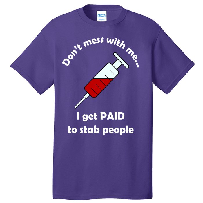 Don't Mess With Me I Get Paid To Stab People Tall T-Shirt