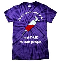 Don't Mess With Me I Get Paid To Stab People Tie-Dye T-Shirt