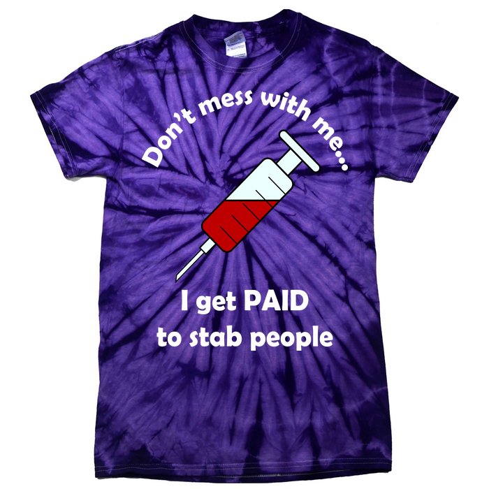 Don't Mess With Me I Get Paid To Stab People Tie-Dye T-Shirt