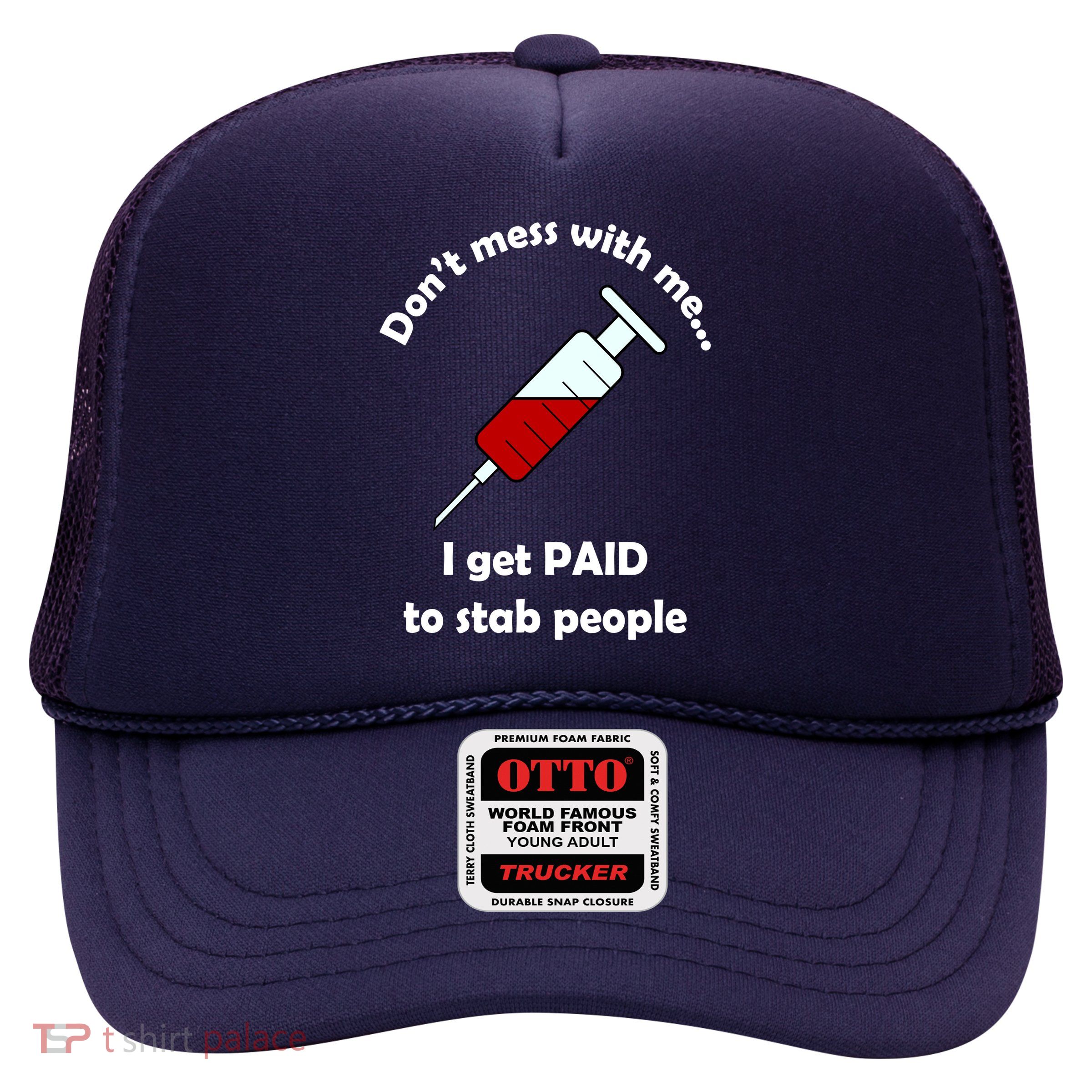 Don't Mess With Me I Get Paid To Stab People Trucker Hat
