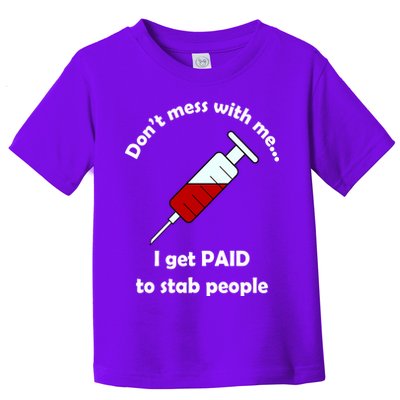 Don't Mess With Me I Get Paid To Stab People Toddler T-Shirt