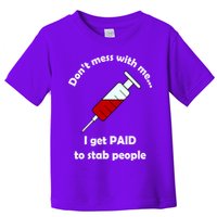 Don't Mess With Me I Get Paid To Stab People Toddler T-Shirt