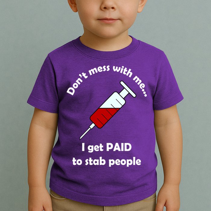 Don't Mess With Me I Get Paid To Stab People Toddler T-Shirt