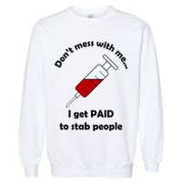 Don't Mess With Me I Get Paid To Stab People Garment-Dyed Sweatshirt