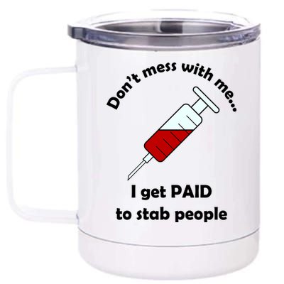 Don't Mess With Me I Get Paid To Stab People 12 oz Stainless Steel Tumbler Cup