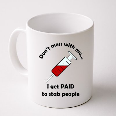 Don't Mess With Me I Get Paid To Stab People Coffee Mug