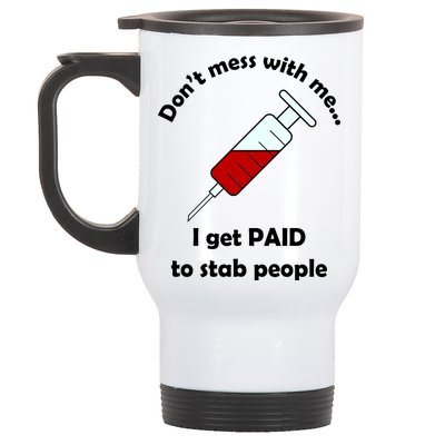 Don't Mess With Me I Get Paid To Stab People Stainless Steel Travel Mug