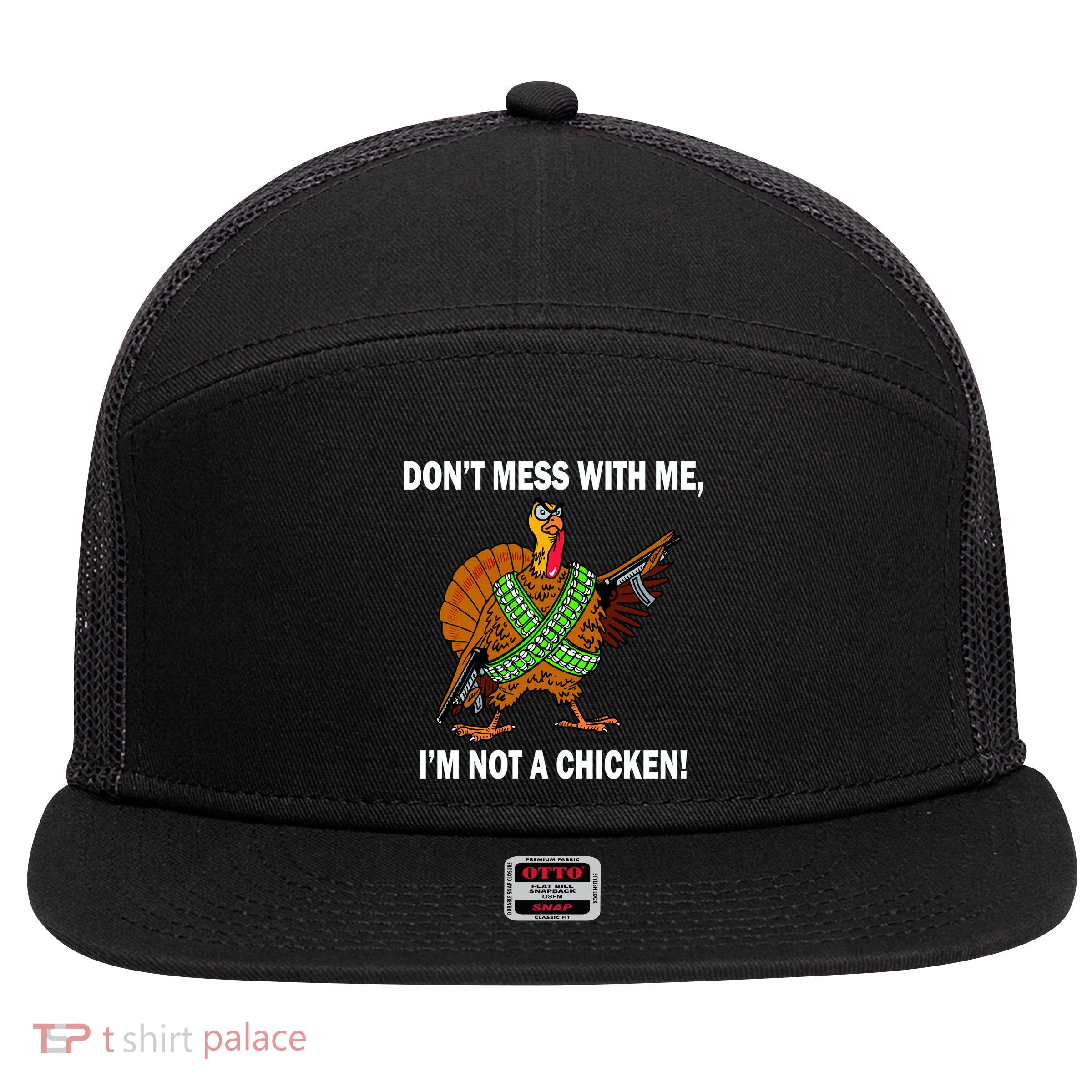 Don't Mess With Me I'm Not A Chicken Turkey Gun 7 Panel Mesh Trucker Snapback Hat
