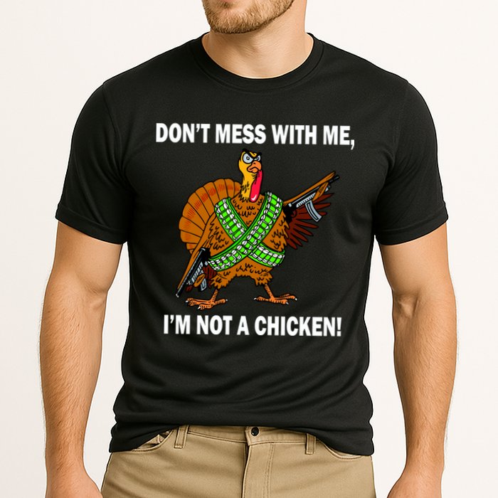 Don't Mess With Me I'm Not A Chicken Turkey Gun Performance Shirt