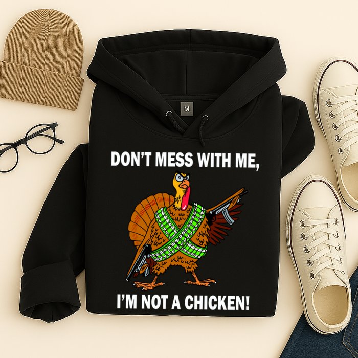 Don't Mess With Me I'm Not A Chicken Turkey Gun Hoodie