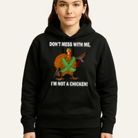 Don't Mess With Me I'm Not A Chicken Turkey Gun Hoodie