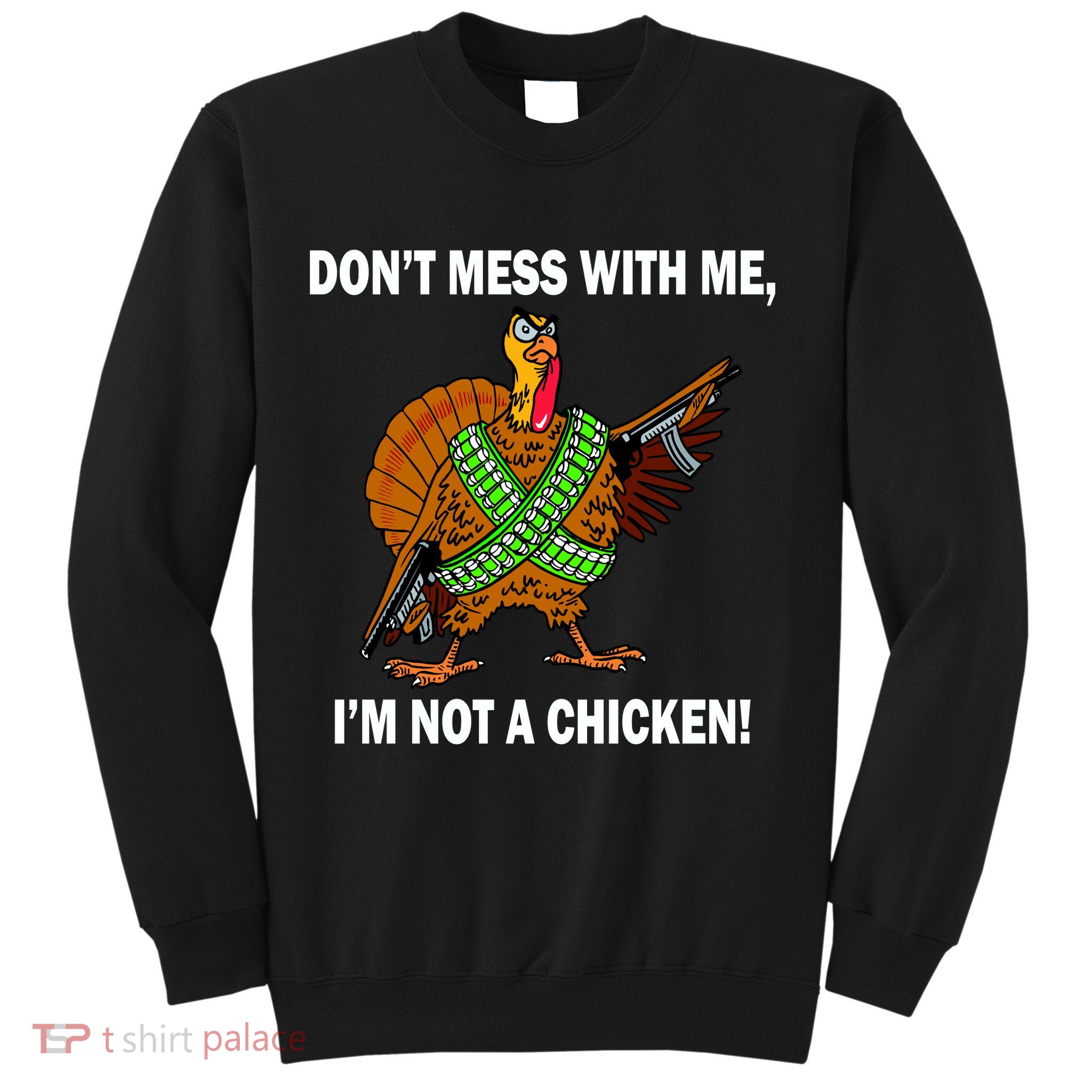 Don't Mess With Me I'm Not A Chicken Turkey Gun Sweatshirt