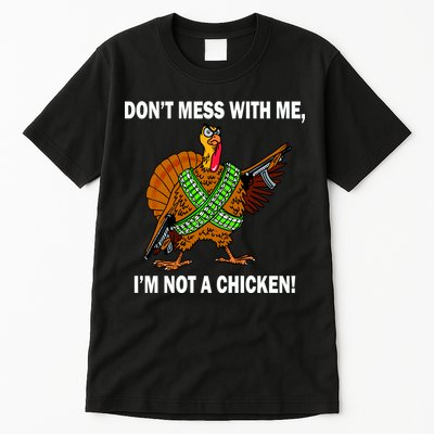 Don't Mess With Me I'm Not A Chicken Turkey Gun Tall T-Shirt