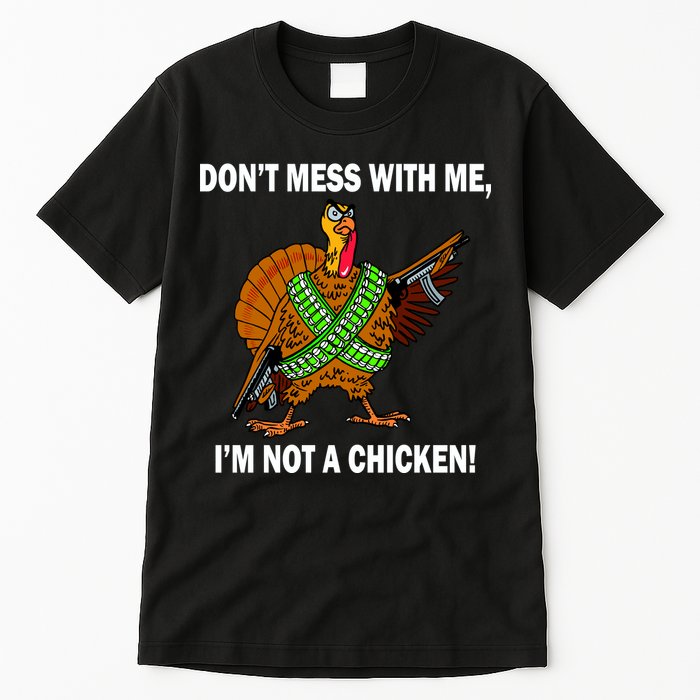 Don't Mess With Me I'm Not A Chicken Turkey Gun Tall T-Shirt