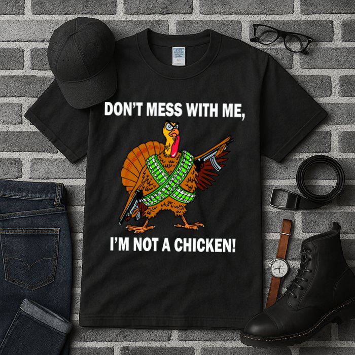 Don't Mess With Me I'm Not A Chicken Turkey Gun Tall T-Shirt