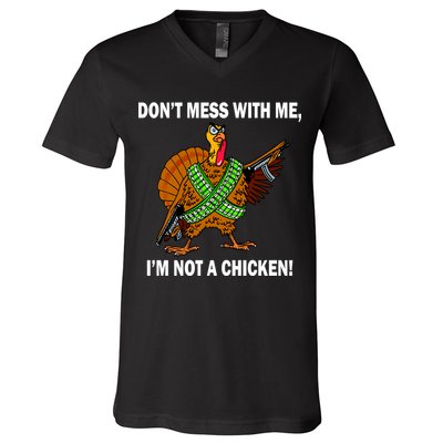 Don't Mess With Me I'm Not A Chicken Turkey Gun V-Neck T-Shirt