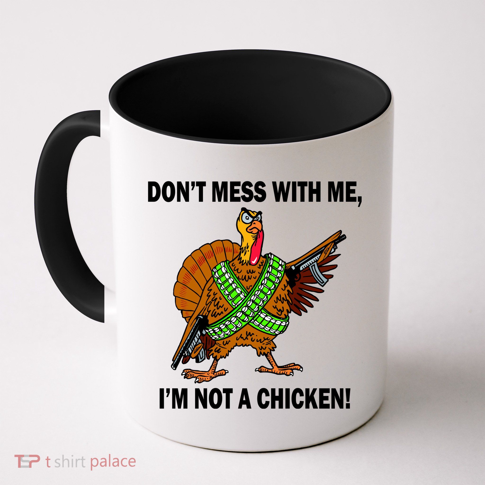 Don't Mess With Me I'm Not A Chicken Turkey Gun Coffee Mug