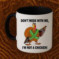 Don't Mess With Me I'm Not A Chicken Turkey Gun Mug