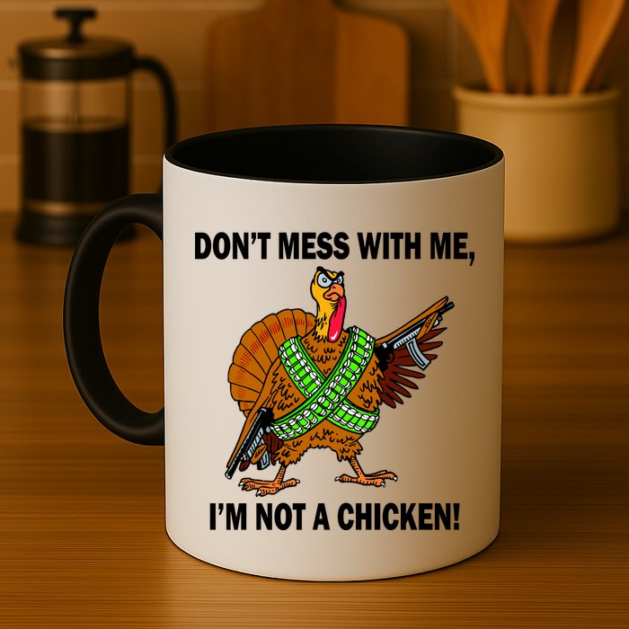 Don't Mess With Me I'm Not A Chicken Turkey Gun Mug