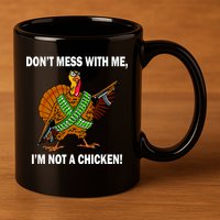 Don't Mess With Me I'm Not A Chicken Turkey Gun 11oz C Handle Ceramic Mug