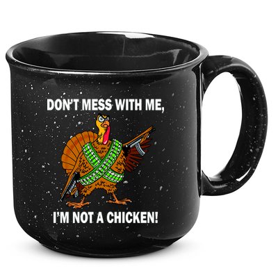Don't Mess With Me I'm Not A Chicken Turkey Gun 15oz Campfire Ceramic Mug