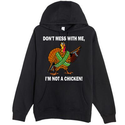 Don't Mess With Me I'm Not A Chicken Turkey Gun Premium Pullover Hoodie